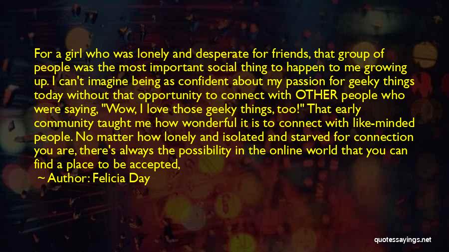 Lonely Friendship Quotes By Felicia Day