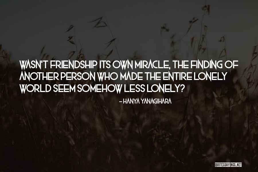 Lonely Friendship Quotes By Hanya Yanagihara