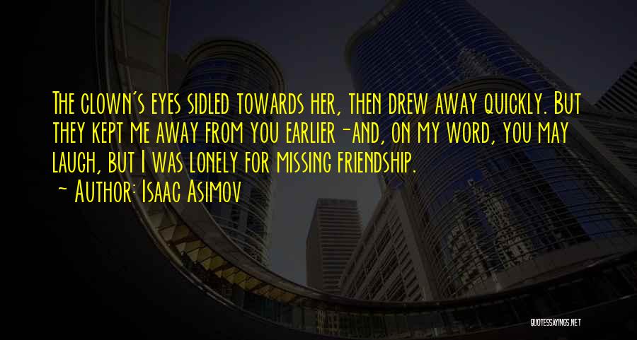 Lonely Friendship Quotes By Isaac Asimov
