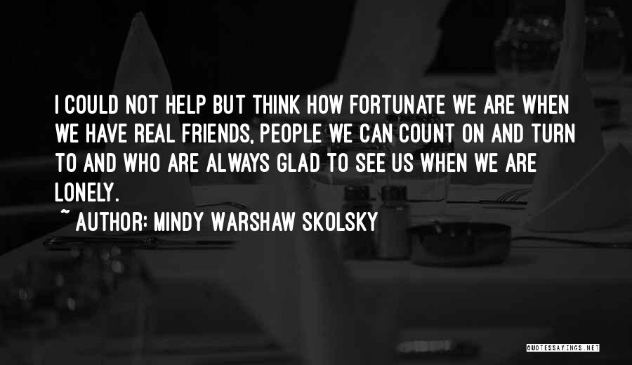Lonely Friendship Quotes By Mindy Warshaw Skolsky