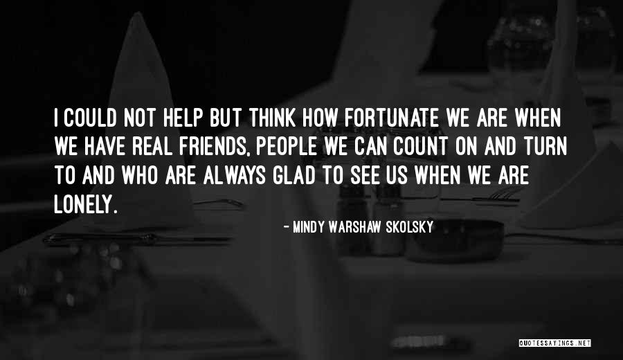 Lonely Friendship Quotes By Mindy Warshaw Skolsky