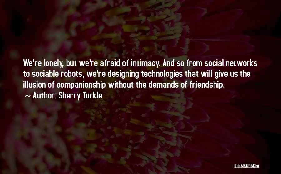 Lonely Friendship Quotes By Sherry Turkle