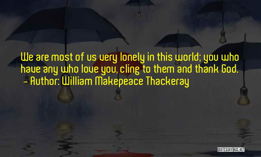 Lonely Friendship Quotes By William Makepeace Thackeray
