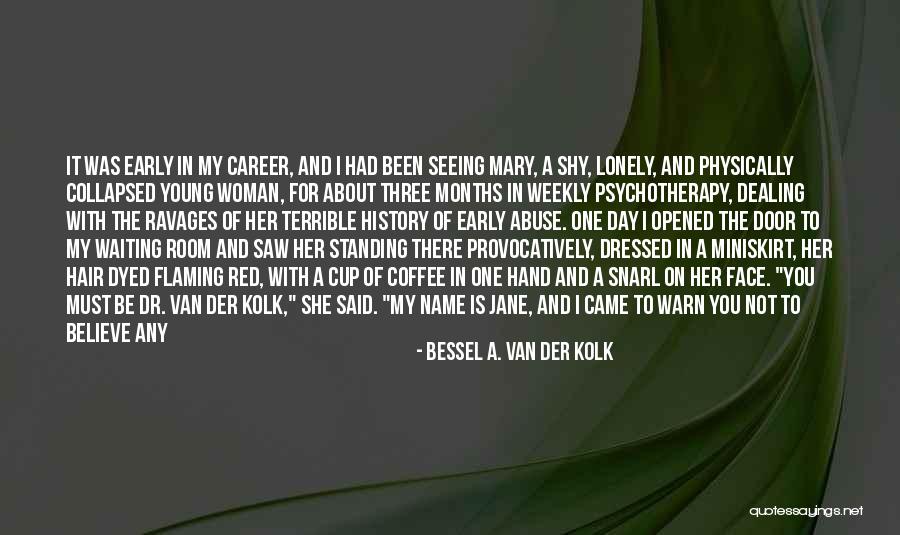 Lonely Girl Quotes By Bessel A. Van Der Kolk Lonely Girl Quotes By Bessel A. Van Der Kolk
