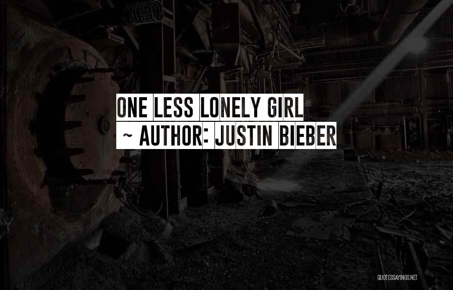Lonely Girl Quotes By Justin Bieber