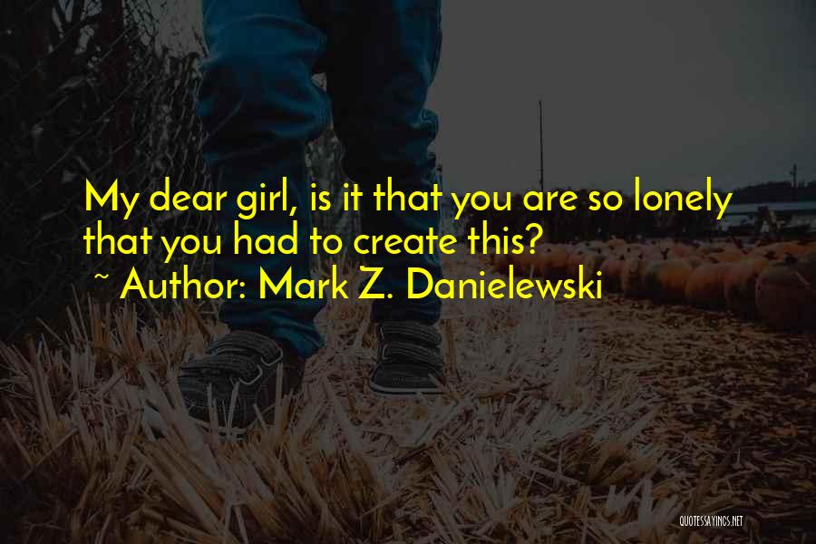 Lonely Girl Quotes By Mark Z. Danielewski