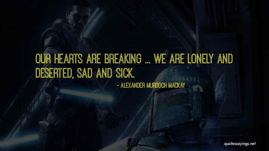 Lonely Hearts Quotes By Alexander Murdoch Mackay Lonely Hearts Quotes By Alexander Murdoch Mackay