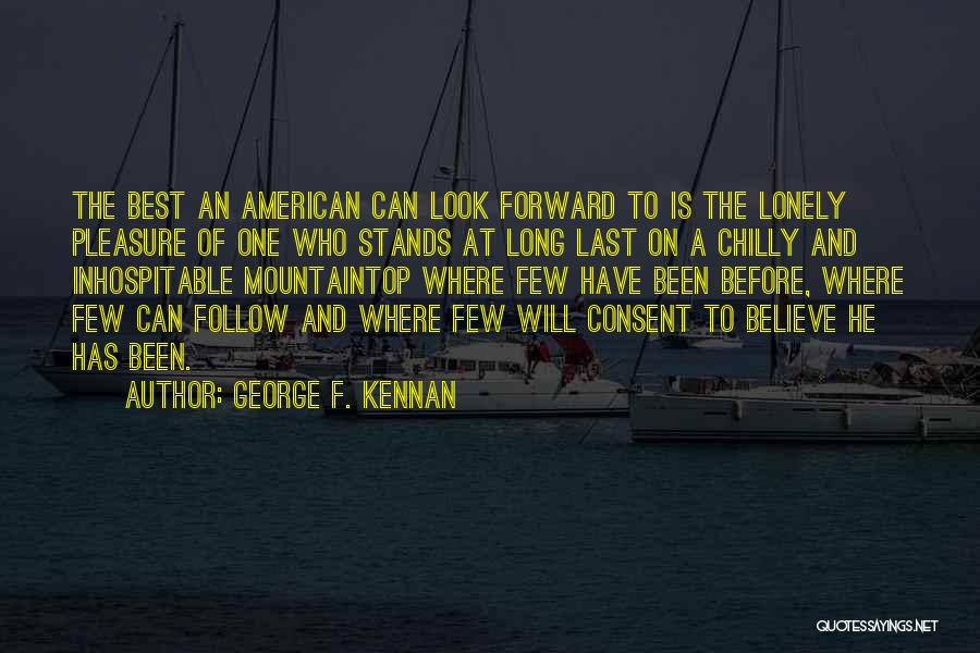 Lonely Is The Best Quotes By George F. Kennan
