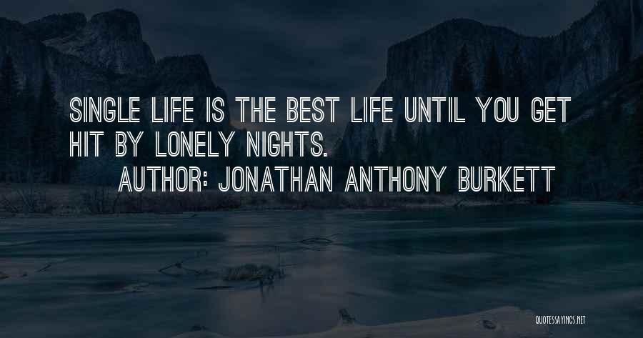 Lonely Is The Best Quotes By Jonathan Anthony Burkett