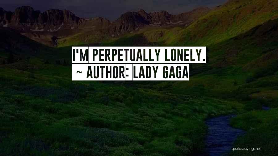 Lonely Lady Quotes By Lady Gaga