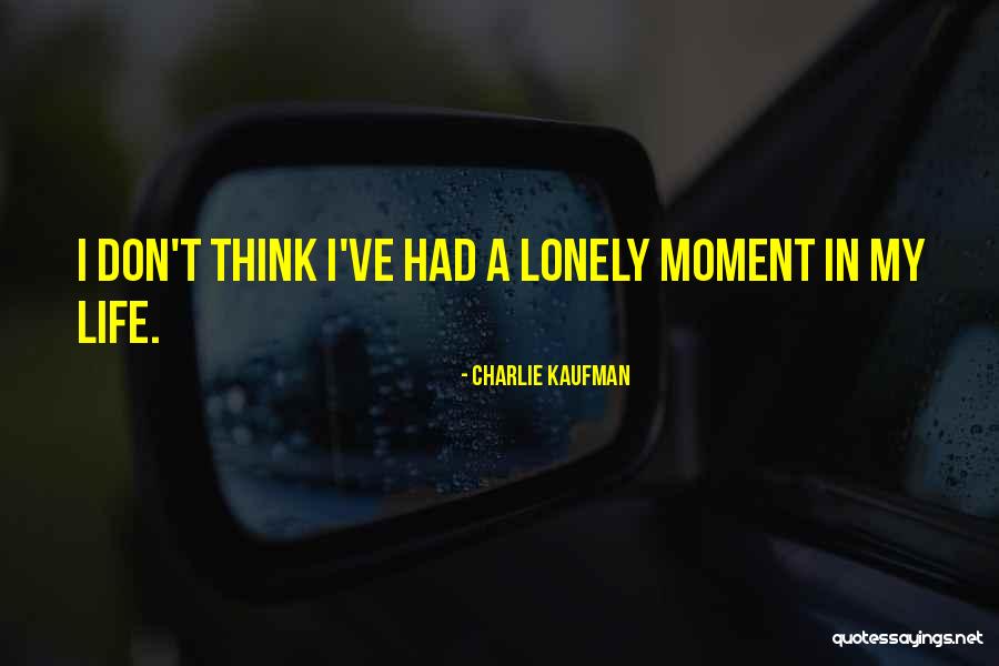 Lonely Life Quotes By Charlie Kaufman Lonely Life Quotes By Charlie Kaufman