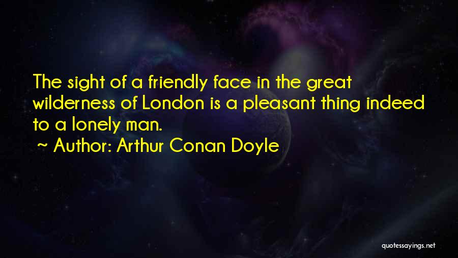 Lonely Man Quotes By Arthur Conan Doyle