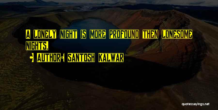 Lonely Nights Quotes By Santosh Kalwar