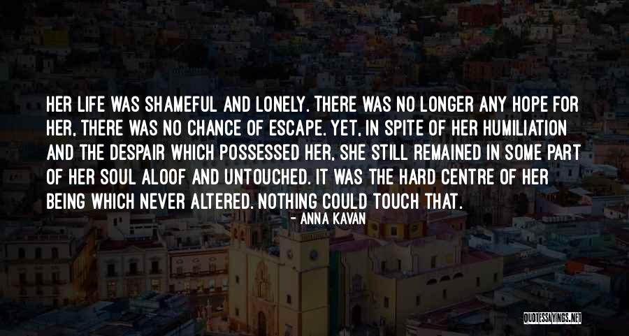 Lonely Soul Quotes By Anna Kavan Lonely Soul Quotes By Anna Kavan