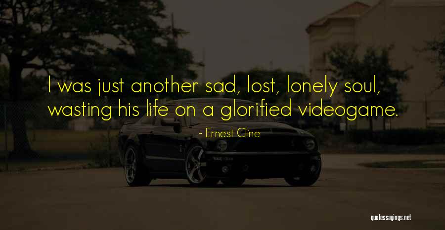 Lonely Soul Quotes By Ernest Cline Lonely Soul Quotes By Ernest Cline