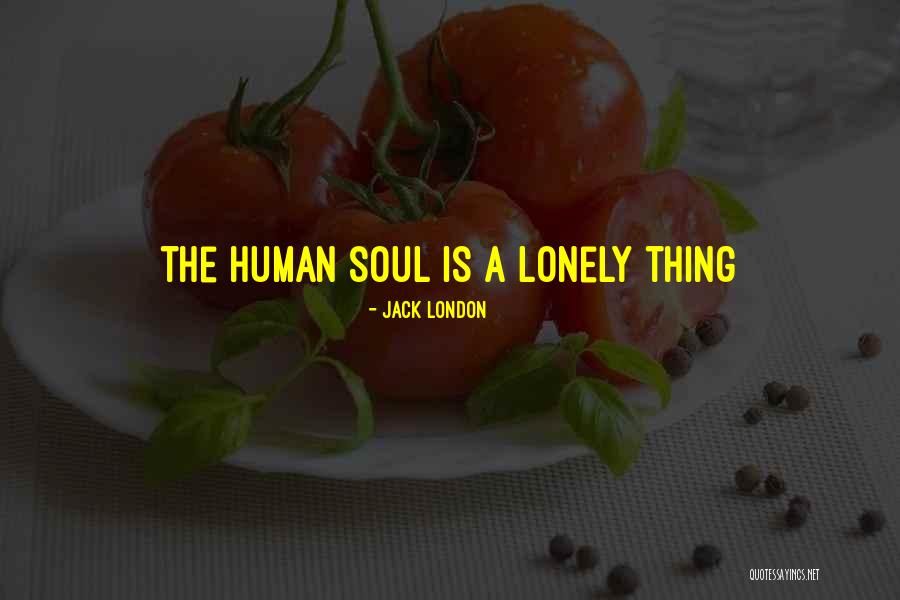 Lonely Soul Quotes By Jack London Lonely Soul Quotes By Jack London