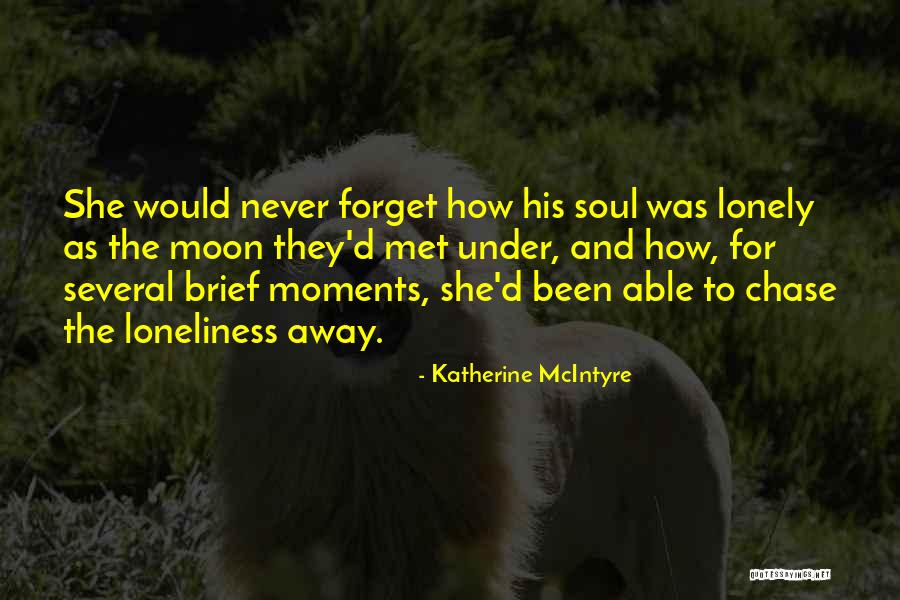 Lonely Soul Quotes By Katherine McIntyre Lonely Soul Quotes By Katherine McIntyre