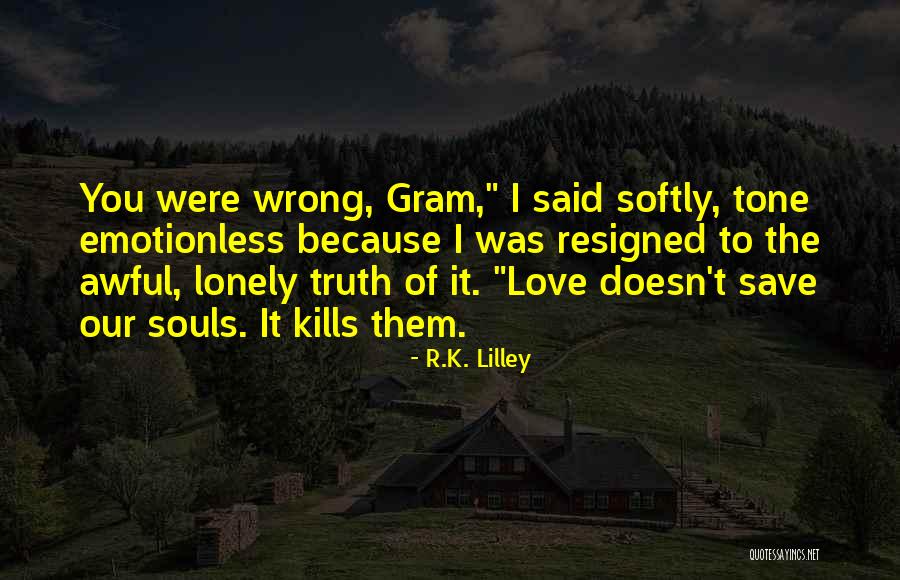 Lonely Soul Quotes By R.K. Lilley Lonely Soul Quotes By R.K. Lilley
