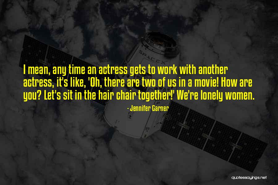 Lonely Together Quotes By Jennifer Garner Lonely Together Quotes By Jennifer Garner