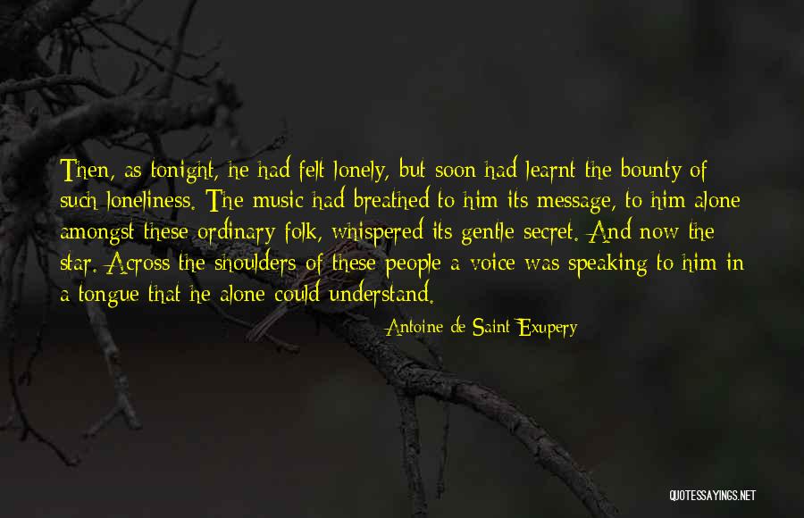 Lonely Tonight Quotes By Antoine De Saint-Exupery