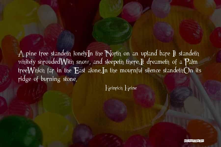 Lonely Tree Quotes By Heinrich Heine Lonely Tree Quotes By Heinrich Heine