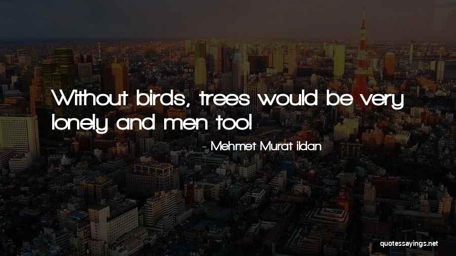Lonely Trees Quotes By Mehmet Murat Ildan Lonely Trees Quotes By Mehmet Murat Ildan