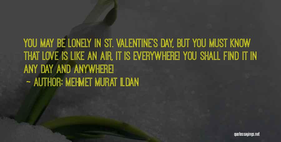 Lonely Valentine's Day Quotes By Mehmet Murat Ildan