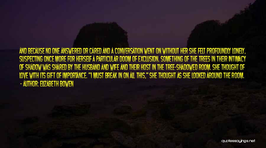 Lonely Without Her Quotes By Elizabeth Bowen