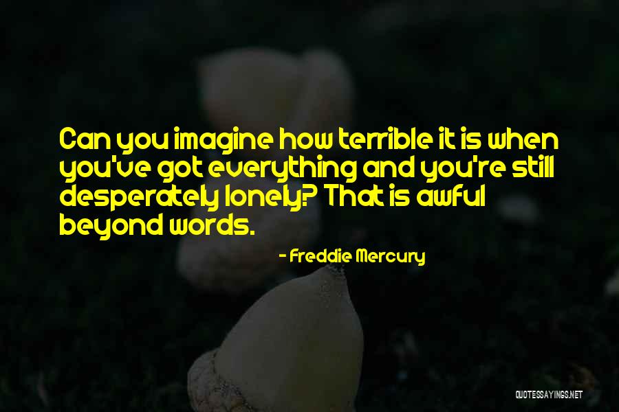 Lonely Words Quotes By Freddie Mercury Lonely Words Quotes By Freddie Mercury