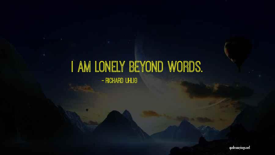 Lonely Words Quotes By Richard Uhlig Lonely Words Quotes By Richard Uhlig