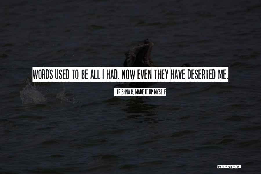 Lonely Words Quotes By Trishna B. Made It Up Myself Lonely Words Quotes By Trishna B. Made It Up Myself