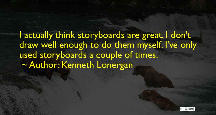 Lonergan Quotes By Kenneth Lonergan