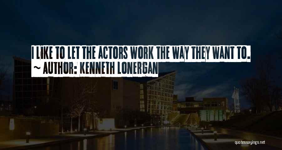 Lonergan Quotes By Kenneth Lonergan