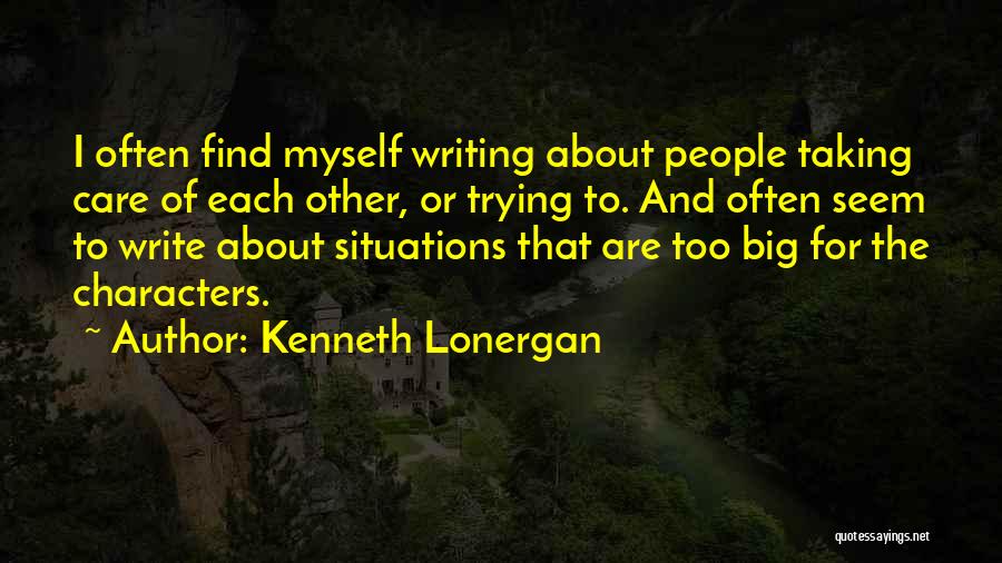 Lonergan Quotes By Kenneth Lonergan