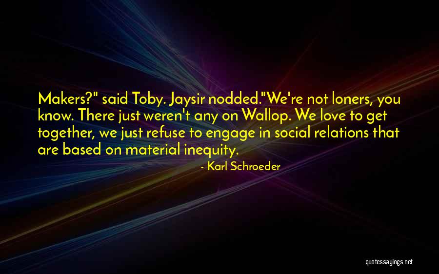 Loners Love Quotes By Karl Schroeder Loners Love Quotes By Karl Schroeder
