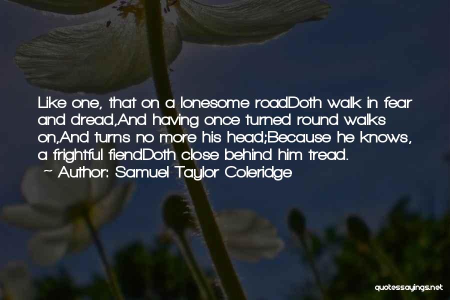 Lonesome Road Quotes By Samuel Taylor Coleridge