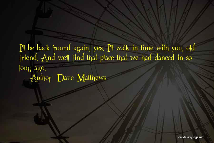 Long Ago Friends Quotes By Dave Matthews