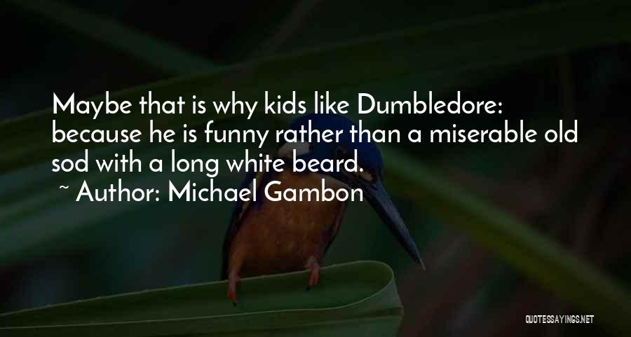 Long Beard Quotes By Michael Gambon