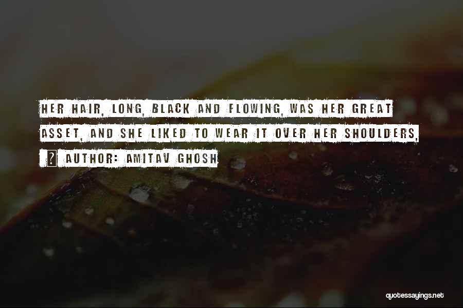 Long Black Hair Quotes By Amitav Ghosh