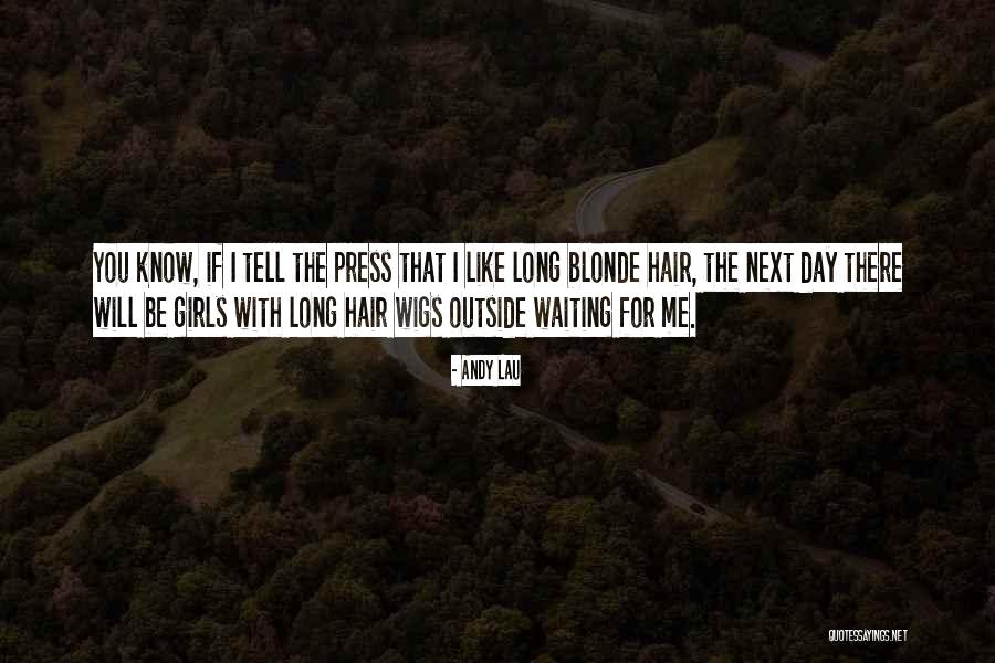 Long Blonde Hair Quotes By Andy Lau Long Blonde Hair Quotes By Andy Lau