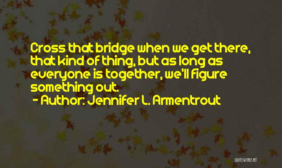 Long Bridge Quotes By Jennifer L. Armentrout