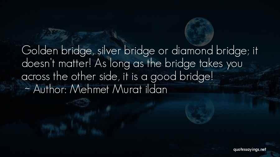 Long Bridge Quotes By Mehmet Murat Ildan