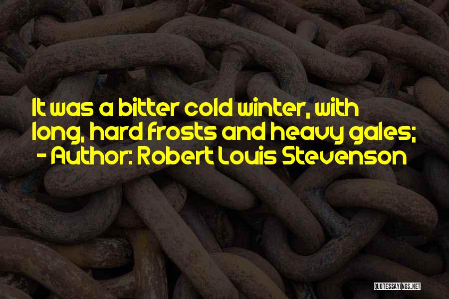 Long Cold Winter Quotes By Robert Louis Stevenson