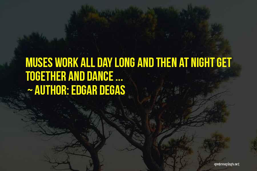 Long Day At Work Quotes By Edgar Degas