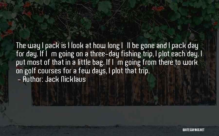 Long Day At Work Quotes By Jack Nicklaus