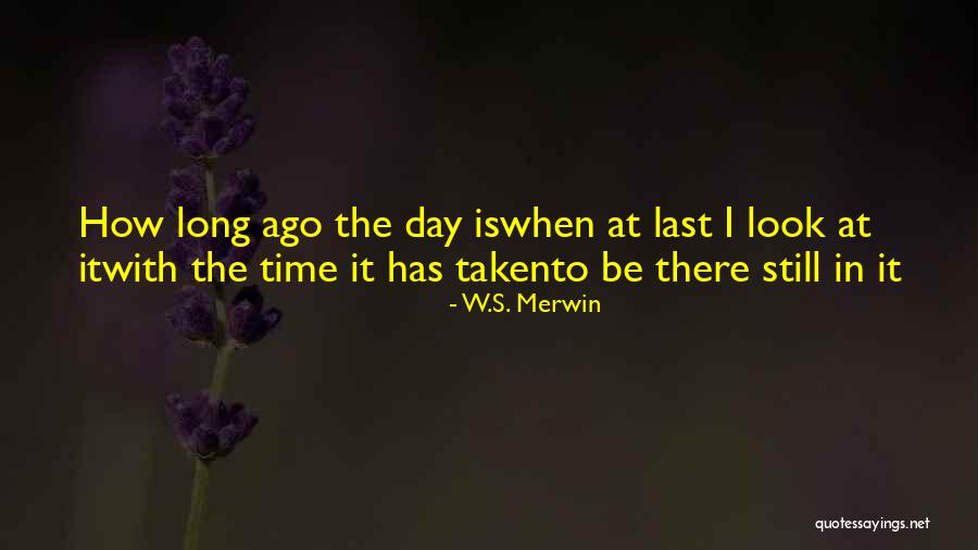 Long Day Quotes By W.S. Merwin Long Day Quotes By W.S. Merwin