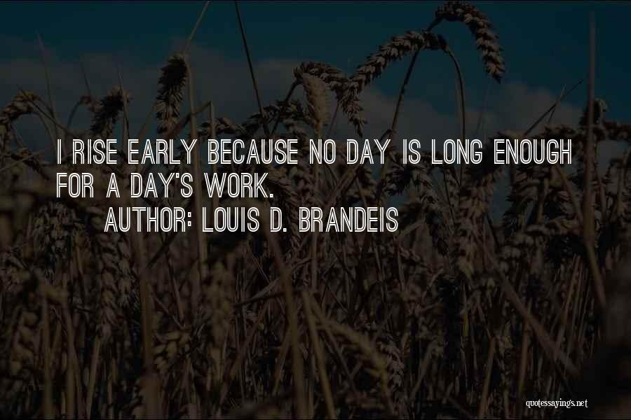 Long Day Work Quotes By Louis D. Brandeis