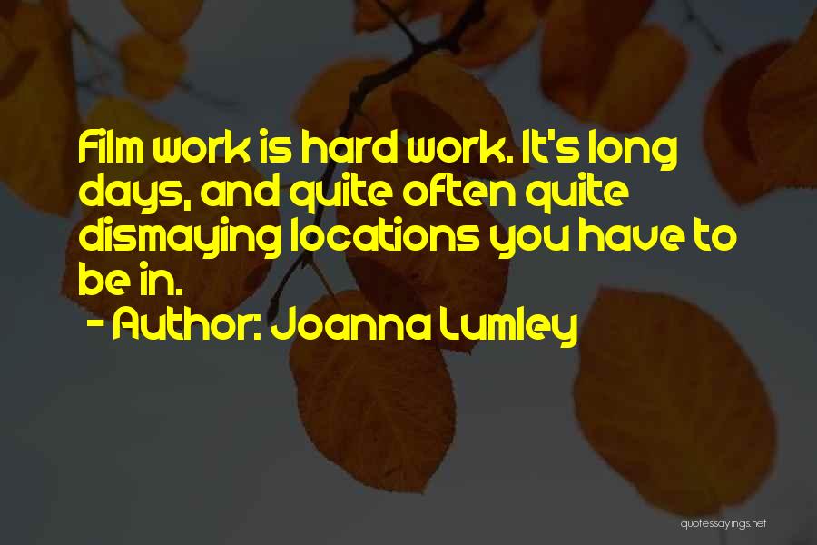 Long Days At Work Quotes By Joanna Lumley