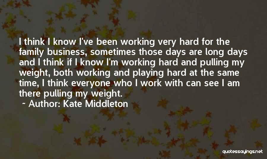 Long Days At Work Quotes By Kate Middleton