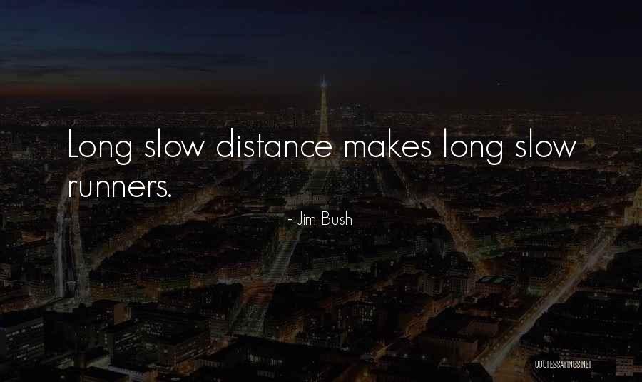 Long Distance Runners Quotes By Jim Bush Long Distance Runners Quotes By Jim Bush